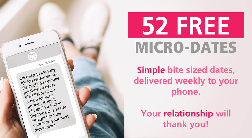 52 FREE MICRO-DATES - Simple bite-sized dates, delivered weekly to your phone. Your relationship will thank you!